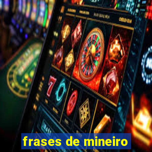 frases de mineiro